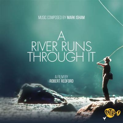  A River Runs Through It - melancholic crescendos meet ethereal soundscapes